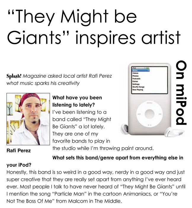 "They Might Be Giants" inspires artist Rafi Perez, who discusses his music preferences in an interview with Splash! Magazine, featuring an image of an iPod.