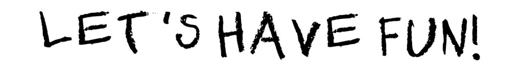 Text saying 'LET'S HAVE FUN!' in a playful font.