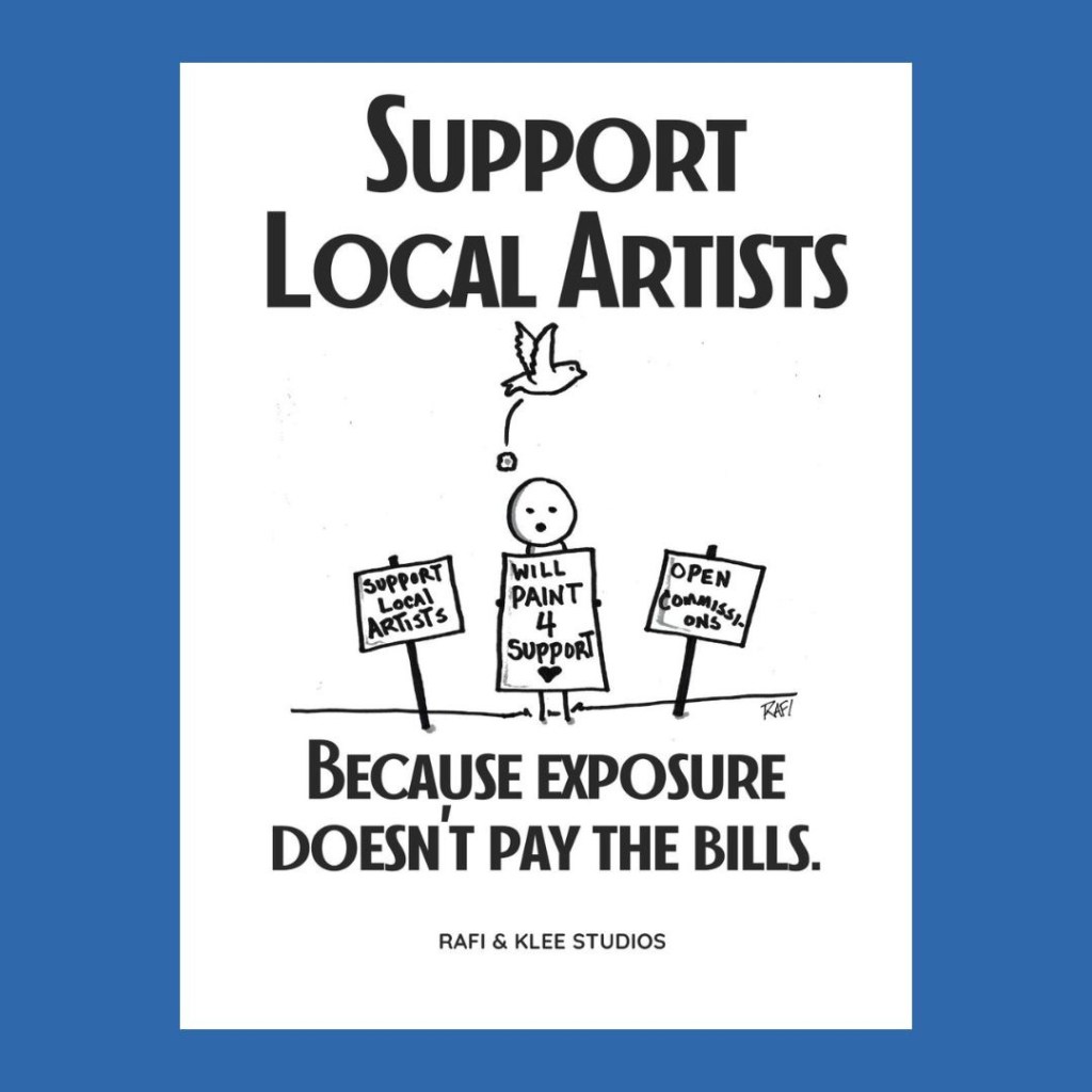 A cartoon illustration featuring a figure holding signs that read 'Support Local Artists,' 'Will Paint 4 Support,' and 'Open Commissions,' with a bird flying above, set against a blue background. The text at the bottom states, 'Because exposure doesn't pay the bills.'