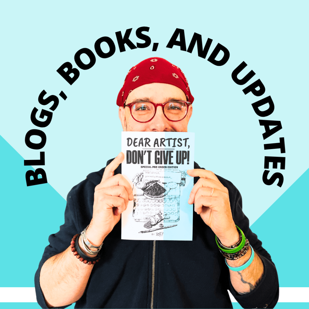 A person wearing glasses and a red bandana holds a book titled 'DEAR ARTIST, DON’T GIVE UP!' against a colorful background with the text 'BLOGS, BOOKS, AND UPDATES'.
