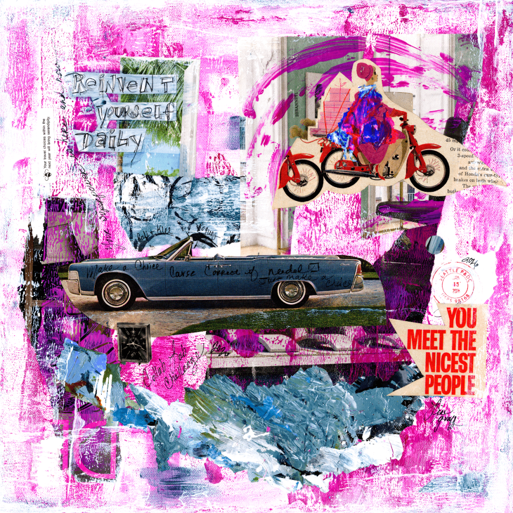 A collage featuring a vintage blue car, a red bicycle, and various colorful textures and phrases. The background includes pink and blue paint, along with texts like 'Reinvent Yourself Daily' and 'You Meet the Nicest People.'