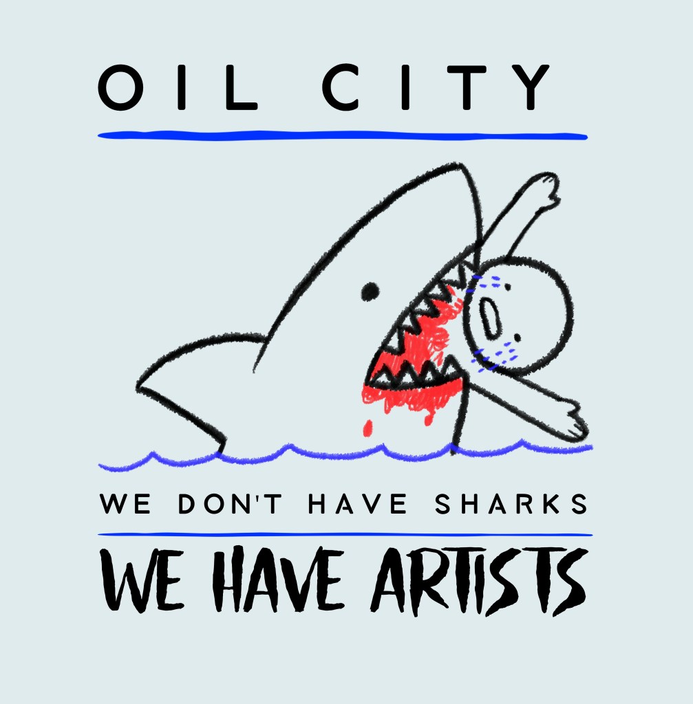 A graphic illustration featuring a cartoon shark attacking a person, with blood depicted. The text 'OIL CITY' is at the top, followed by 'WE DON'T HAVE SHARKS' and 'WE HAVE ARTISTS' at the bottom.